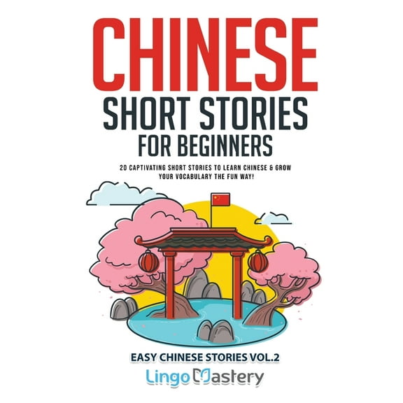 Easy Chinese Stories Chinese Short Stories for Beginners: 20 Captivating Short Stories to Learn Chinese & Grow Your Vocabulary the Fun Wa, Book 2, (Paperback)