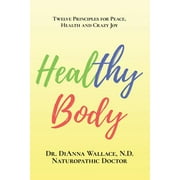 Healthy Body : 12 Principles for Peace, Health and Crazy Joy (Paperback)