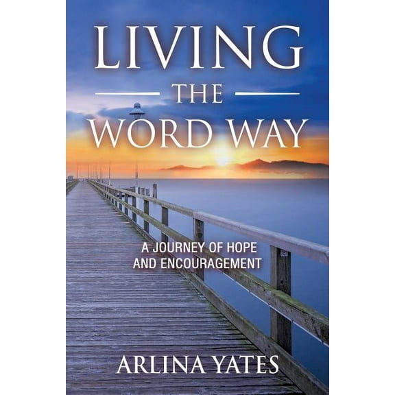 Living the Word Way: A Journey of Hope and Encouragement, (Paperback)