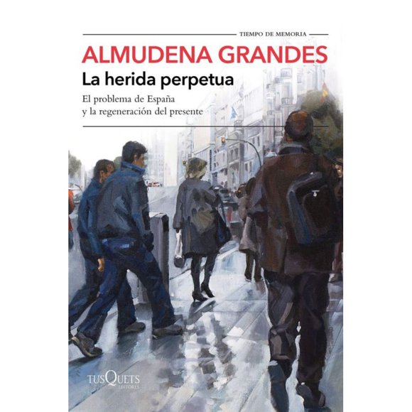 Libro La Herida Perpetua Tapa Blanda, Autor Almudena Grandes, Editorial Tusquets