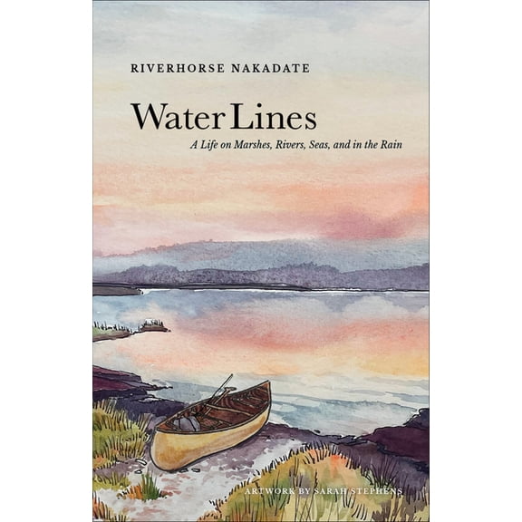 Water Lines: A Life on Marshes, Rivers, Seas and in the Rain, (Hardcover)