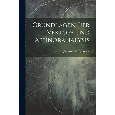Grundlagen Der Vektor- Und Affinoranalysis (Paperback)
