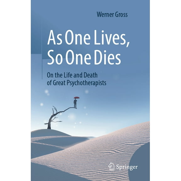 As One Lives, So One Dies: On the Life and Death of Great Psychotherapists, (Paperback)