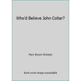 thumbnail image 1 of Pre-Owned Who'd Believe John Colter? (Hardcover) 0027184773 9780027184778, 1 of 1