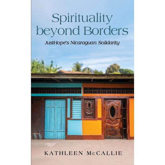 Spirituality Beyond Borders: Justhope's Nicaraguan Solidarity, (Paperback)