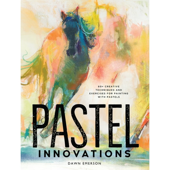 Pastel Innovations: 60  Creative Techniques and Exercises for Painting with Pastels, (Hardcover)