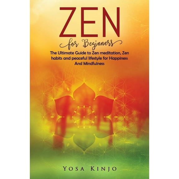 Zen for Beginners: The Ultimate Guide to Zen meditation, Zen habits and peaceful lifestyle for Happiness And Mindfulness, (Paperback)