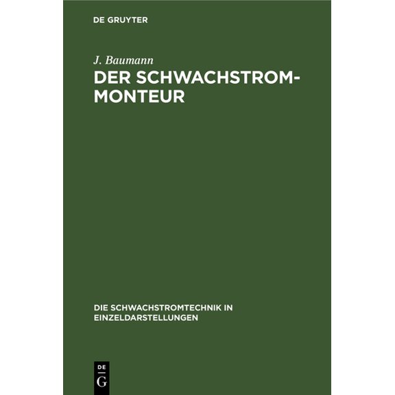 Die Schwachstromtechnik in Einzeldarstel Der Schwachstrom-Monteur: Ein Handbuch Für Anlage Und Unterhaltung Von Schwachstromanlagen, Book 5, (Hardcover)