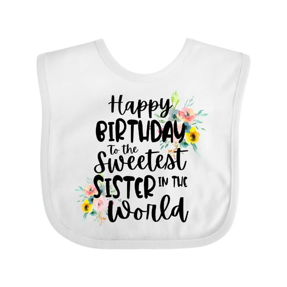 Inktastic Happy Birthday To The Sweetest Sister In The World Girls Baby Bib