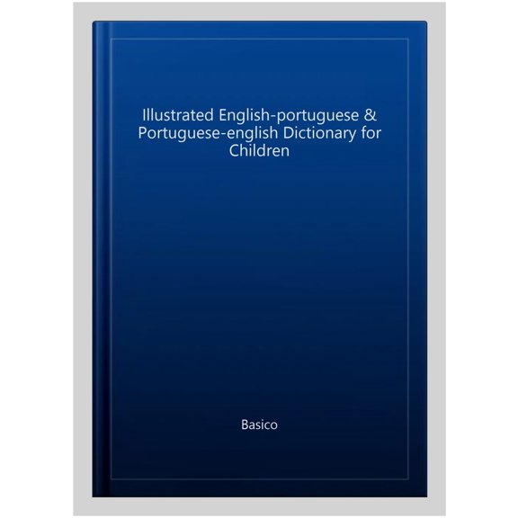 Illustrated English-Portuguese & Portuguese-English Dictionary For Children