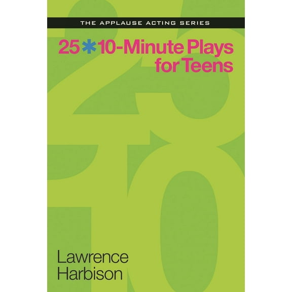 Applause Acting 25 10-Minute Plays for Teens, (Paperback)