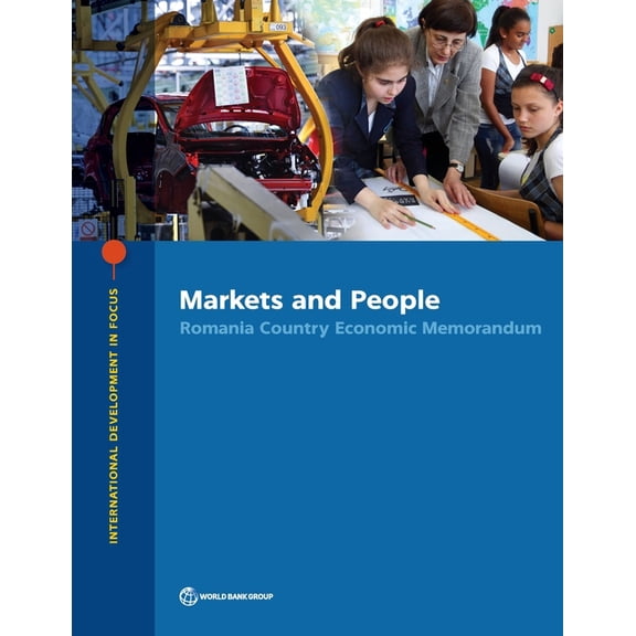 International Development in Focus Markets and People: Romania Country Economic Memorandum, (Paperback)