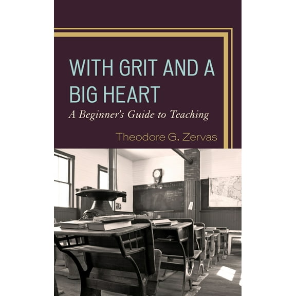 With Grit and a Big Heart: A Beginners Guide to Teaching, (Hardcover)