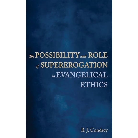 The Possibility and Role of Supererogation in Evangelical Ethics (Paperback)