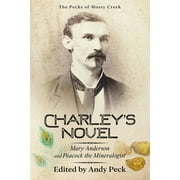 The Pecks of Mossy Creek: Charley's Novel : Mary Anderson and Peacock the Mineralogist, The Bad Luck of a Young Southern Girl (Series #2) (Paperback)