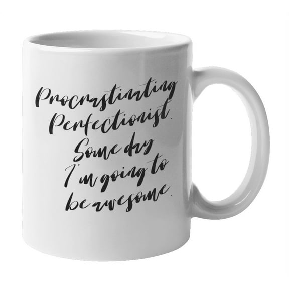 Enneagram Type 1 - Coffee and Tea Mug: Procrastinating Perfectionist. Some day I'm going to be awesome. (11oz)