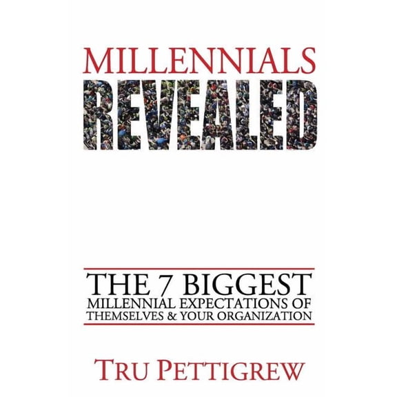 Millennials Revealed: The 7 Biggest Millennial Expectations of Themselves & Your Organization (Paperback)