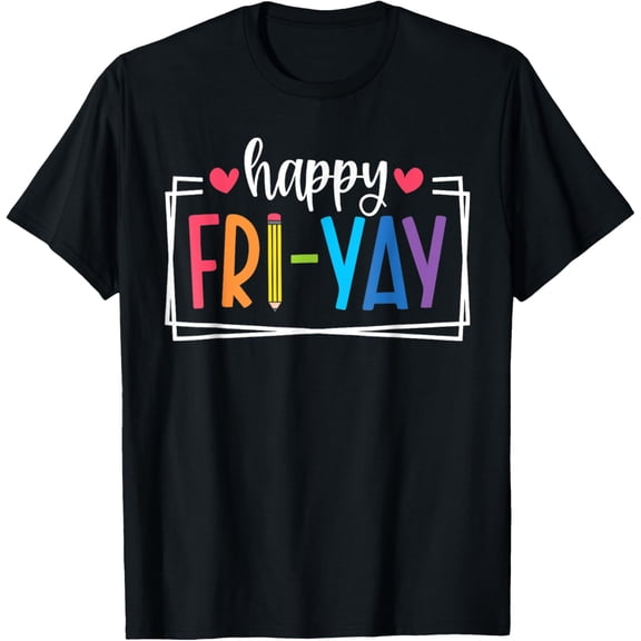 t-shirt Happy Fri-Yay Friday Lovers Fun Teacher Life FriYay Weekend T-Shirt mens,black,women,funny,journey,Crew Neck, Short Sleeve,printing