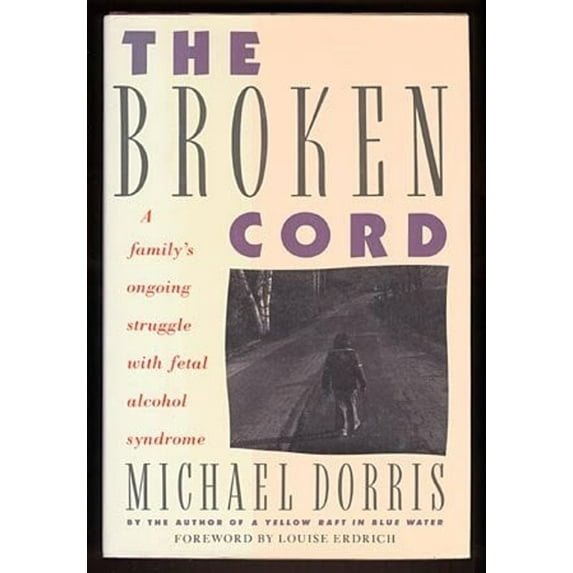 Pre-Owned The Broken Cord: A Family's Ongoing Struggle With Fetal Alcohol Syndrome (Hardcover) 0060160713 9780060160715