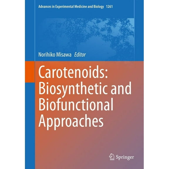 Advances in Experimental Medicine and Bi Carotenoids: Biosynthetic and Biofunctional Approaches, Book 1261, (Hardcover)