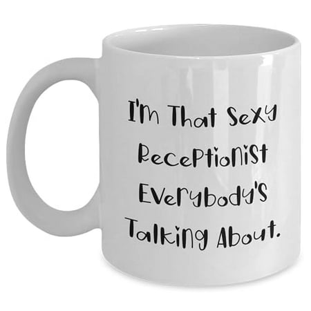 

Funny Receptionist Quotes White Coffee Mug Christmas Unique Gifts from Friends Unique Gifts for Receptionist I m That Sexy Receptionist Everybody s Talking About.