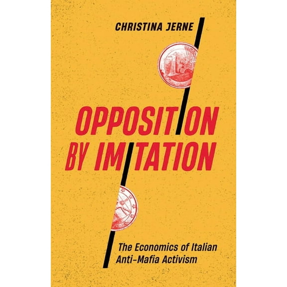 Diverse Economies and Livable Worlds Opposition by Imitation: The Economics of Italian Anti-Mafia Activism, (Paperback)