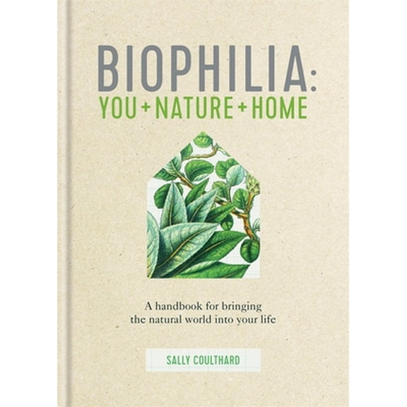Pre-Owned Biophilia: A Handbook for Bringing the Natural World Into Your Life (Hardcover) 085783715X 9780857837158