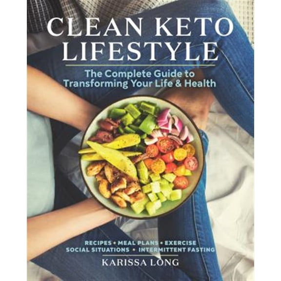 Pre-Owned Clean Keto Lifestyle: The Complete Guide to Transforming Your Life & Health (Paperback) 1641523255 9781641523257