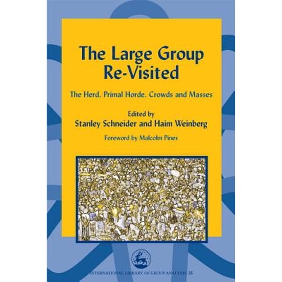International Library of Group Analysis: The Large Group Re-Visited : The Herd, Primal Horde, Crowds and Masses (Hardcover)