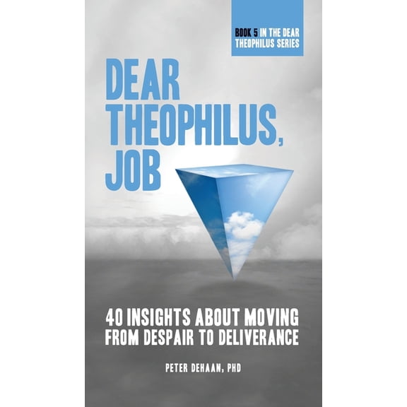 40-Day Bible Study Dear Theophilus, Job: 40 Insights About Moving from Despair to Deliverance, Book 5, (Hardcover)