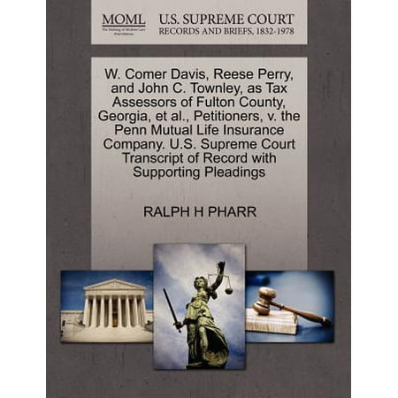 W. Comer Davis, Reese Perry, and John C. Townley, as Tax Assessors of Fulton County, Georgia, et al., Petitioners, V. the Penn Mutual Life Insurance Company. U.S. Supreme Court Transcript of Record with Supporting (Best Life Insurance Companies In Georgia)