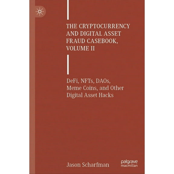 The Cryptocurrency and Digital Asset Fraud Casebook, Volume II: Defi, Nfts, Daos, Meme Coins, and Other Digital Asset Ha, (Hardcover)