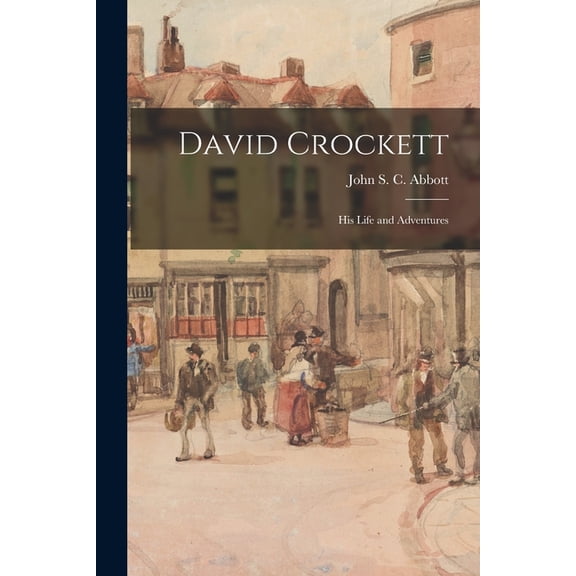 David Crockett : His Life and Adventures (Paperback)