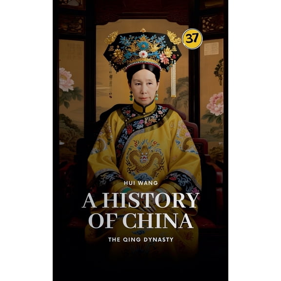 History of China The Qing Dynasty: A History of China, Book 37, (Paperback)