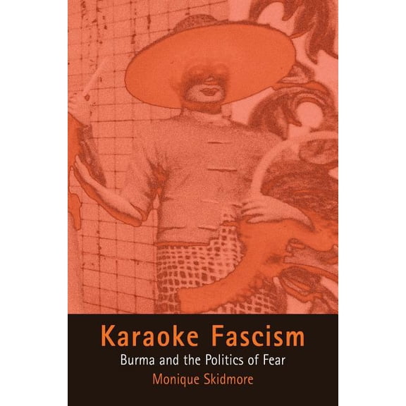 Ethnography of Political Violence Karaoke Fascism: Burma and the Politics of Fear, (Paperback)