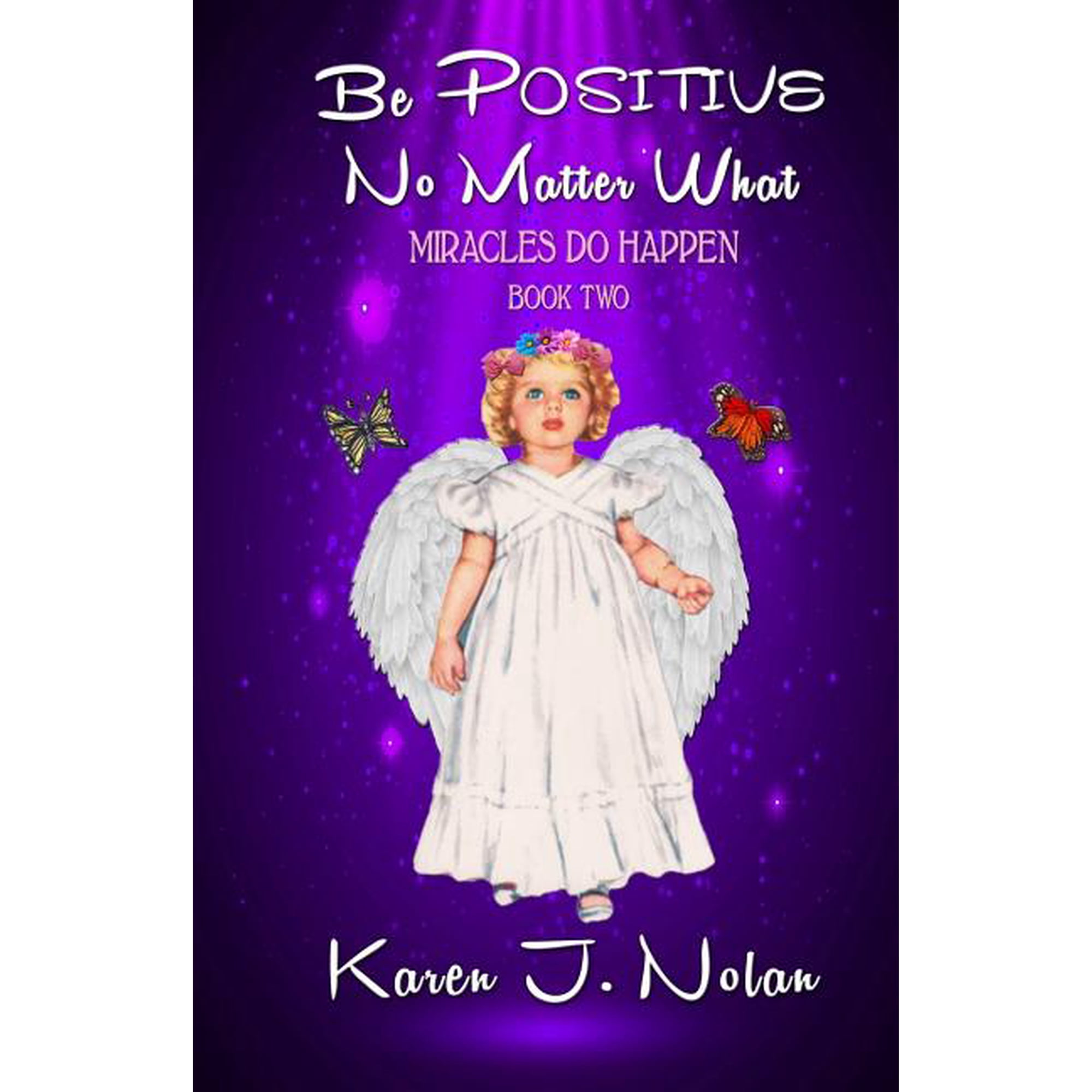 Be Positive No Matter What - Miracles Do Happen: Book Two Paperback