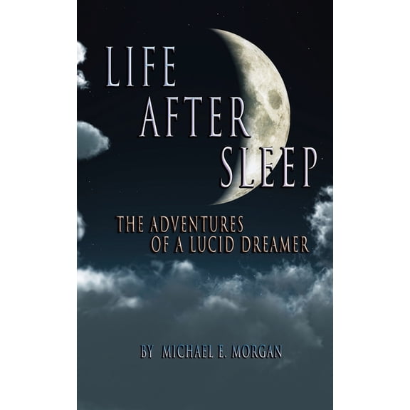 Life After Sleep, The Adventures of a Lucid Dreamer, (Paperback)