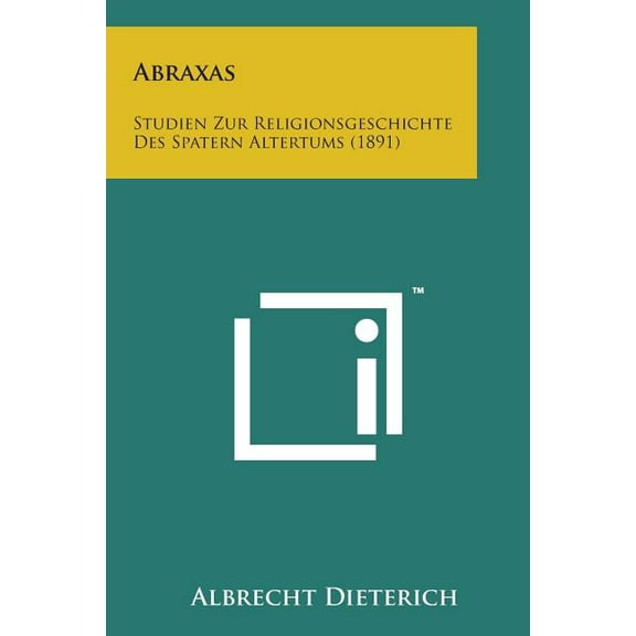 Abraxas: Studien Zur Religionsgeschichte Des Spatern Altertums (1891), (Paperback)