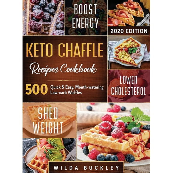 Keto Chaffle Recipes Cookbook #2020: 500: 500 Quick & Easy, Mouth-watering, Low-Carb Waffles to Lose Weight with tas, (Hardcover)