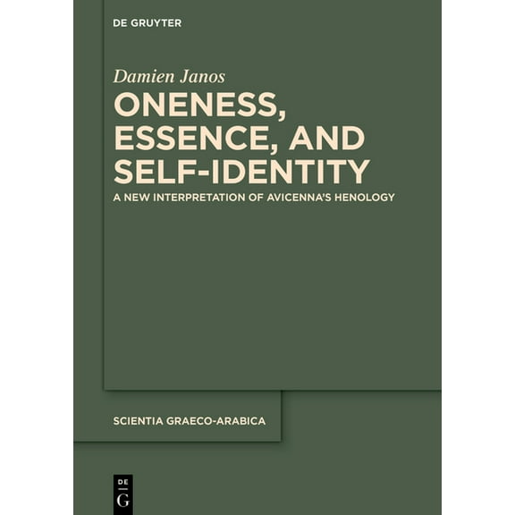 Scientia Graeco-Arabica Oneness, Essence, and Self-Identity: A New Interpretation of Avicenna's Henology, Book 40, (Hardcover)