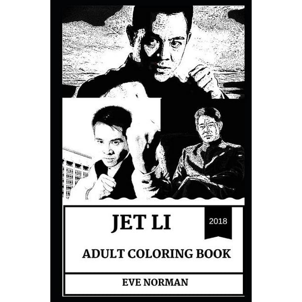 Jet Li Books Jet Li Adult Coloring Book Wushu And Martial Arts Champion Legendary Chinese Actor And Acclaimed Philantropist Inspired Adult Coloring Book Series 0 Paperback Walmart Com