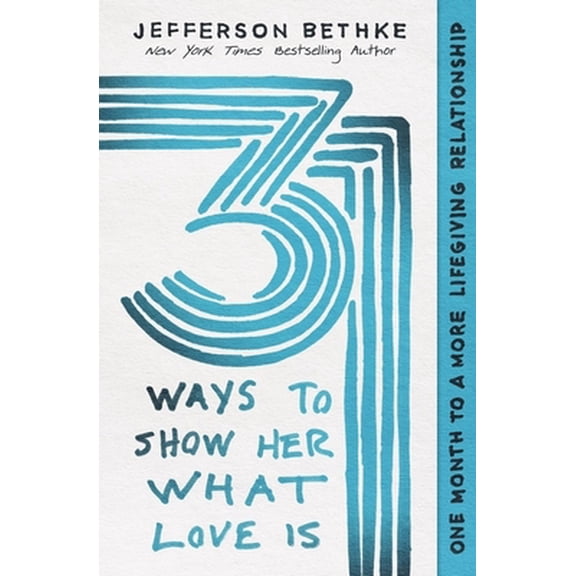Pre-Owned 31 Ways to Show Her What Love Is: One Month to a More Lifegiving Relationship (Paperback) 1400228689 9781400228683