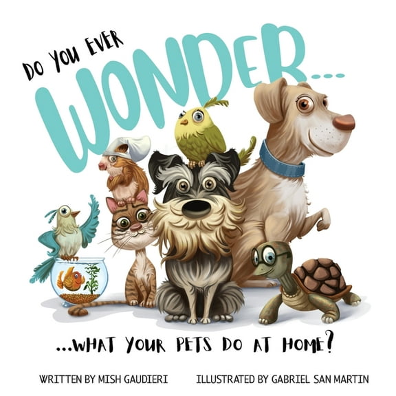 Do You Ever Wonder... What Your Pets Do At Home, (Hardcover)