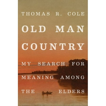 UPC: 9780190689988 | Old Man Country: My Search for Meaning Among the Elders (Hardcover)