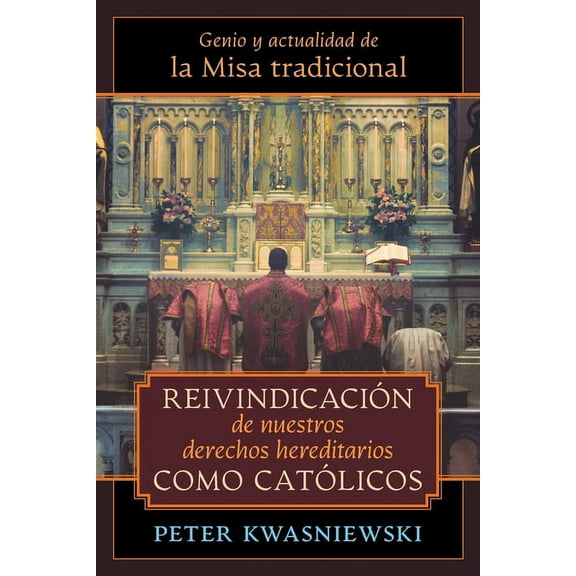 ReivindicaciÃ³n de nuestros derechos hereditarios como catÃ³licos: Genio y actualidad de la Misa tradicional, (Paperback)