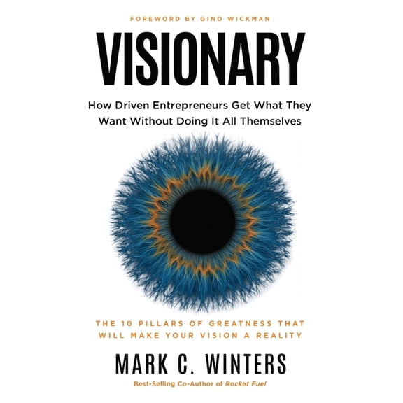 Visionary: How Driven Entrepreneurs Get What They Want Without Doing It All Themselves, (Paperback)