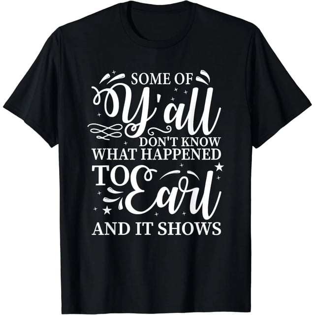 Camiseta de Mujer "Algunos de Ustedes No Saben lo que le Pasó a Earl y Se Nota" - Divertida, Estilo Misfits, Negra
