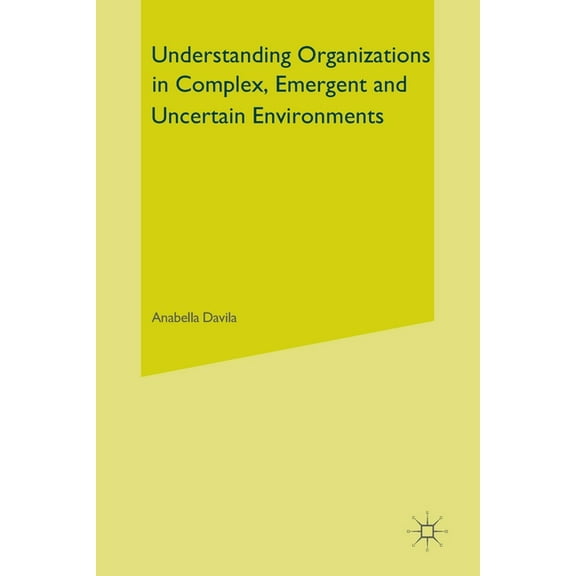 Understanding Organizations in Complex, Emergent and Uncertain Environments, (Paperback)