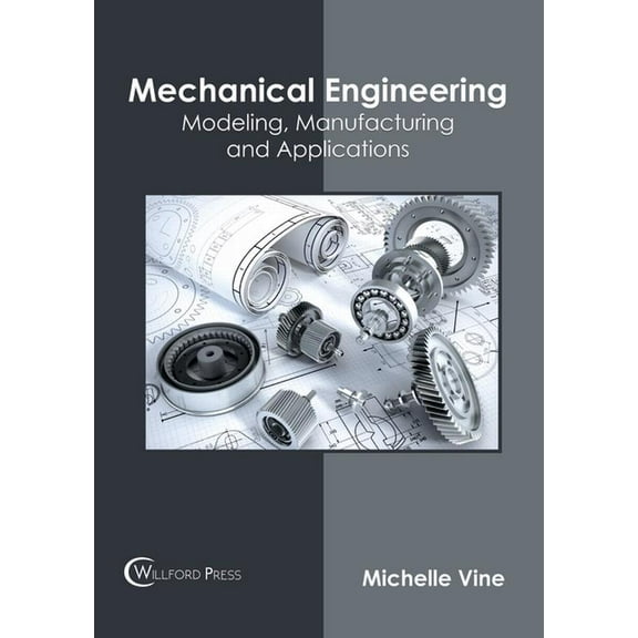 Mechanical Engineering: Modeling, Manufacturing and Applications, (Hardcover)