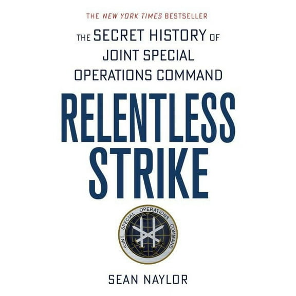 Relentless Strike: The Secret History of Joint Special Operations Command, (Paperback)
